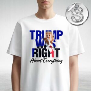 Donald Trump Was Right About Everything Make American Great Again Unisex T-Shirt